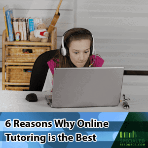 6 Reasons Why Online Tutoring is the Best | SpecialEdResource.com