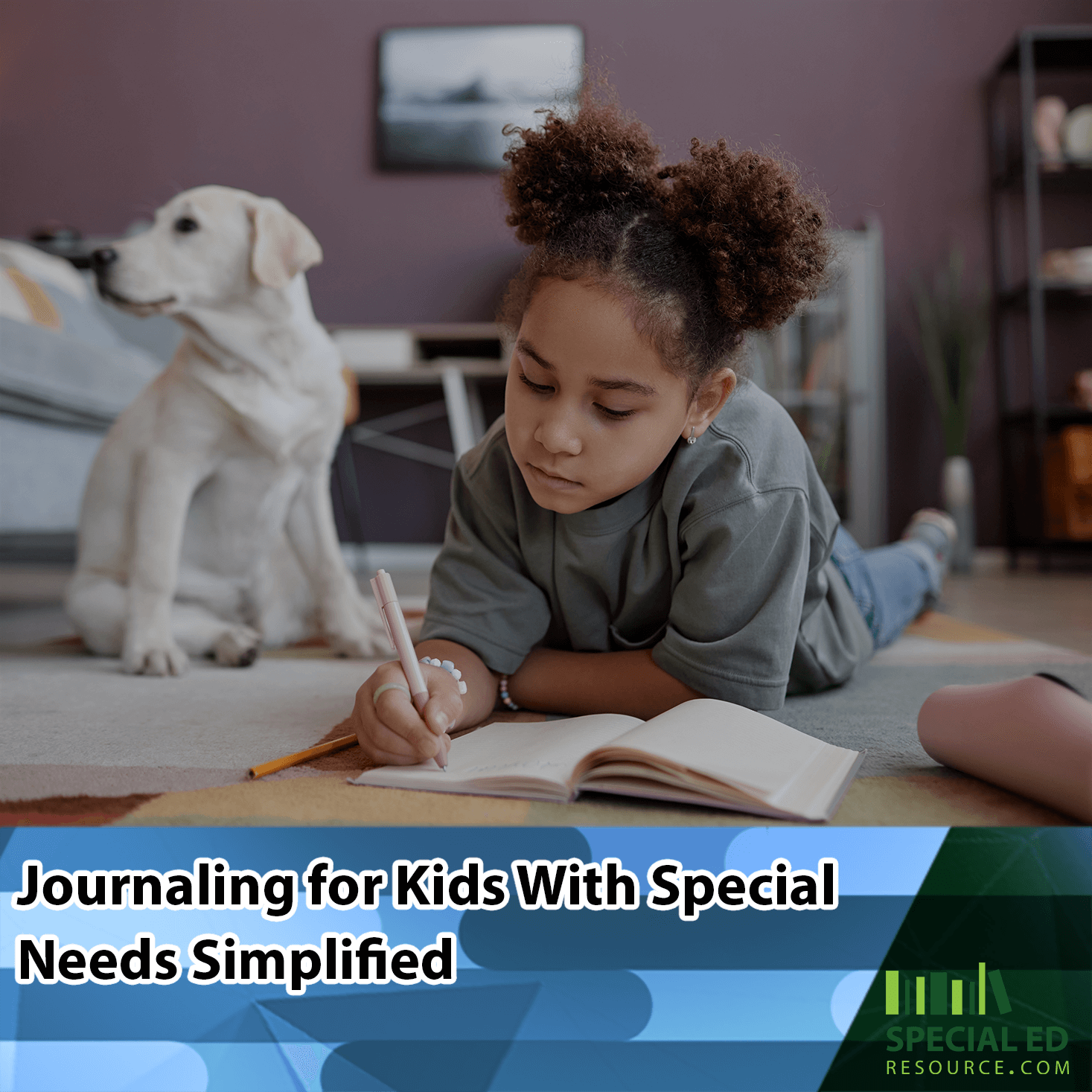 A young girl lies on her stomach on a carpeted floor, writing in a journal, with a watchful Labrador dog in the background. Text overlay states 'Journaling for Kids With Special Needs Simplified' at SpecialEdResource.com.