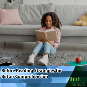 A young girl sitting on the floor in her livingroom smiling as she reads a book. She is sitting in front of a gray sofa with a pink pillow and a teddy bear in the background. In front of her is a coffee table with a tablet, notebook, and an apple. Text at the bottom of the image reads, "Before Reading Strategies for Better Comprehension," along with a logo for Special Ed Resource