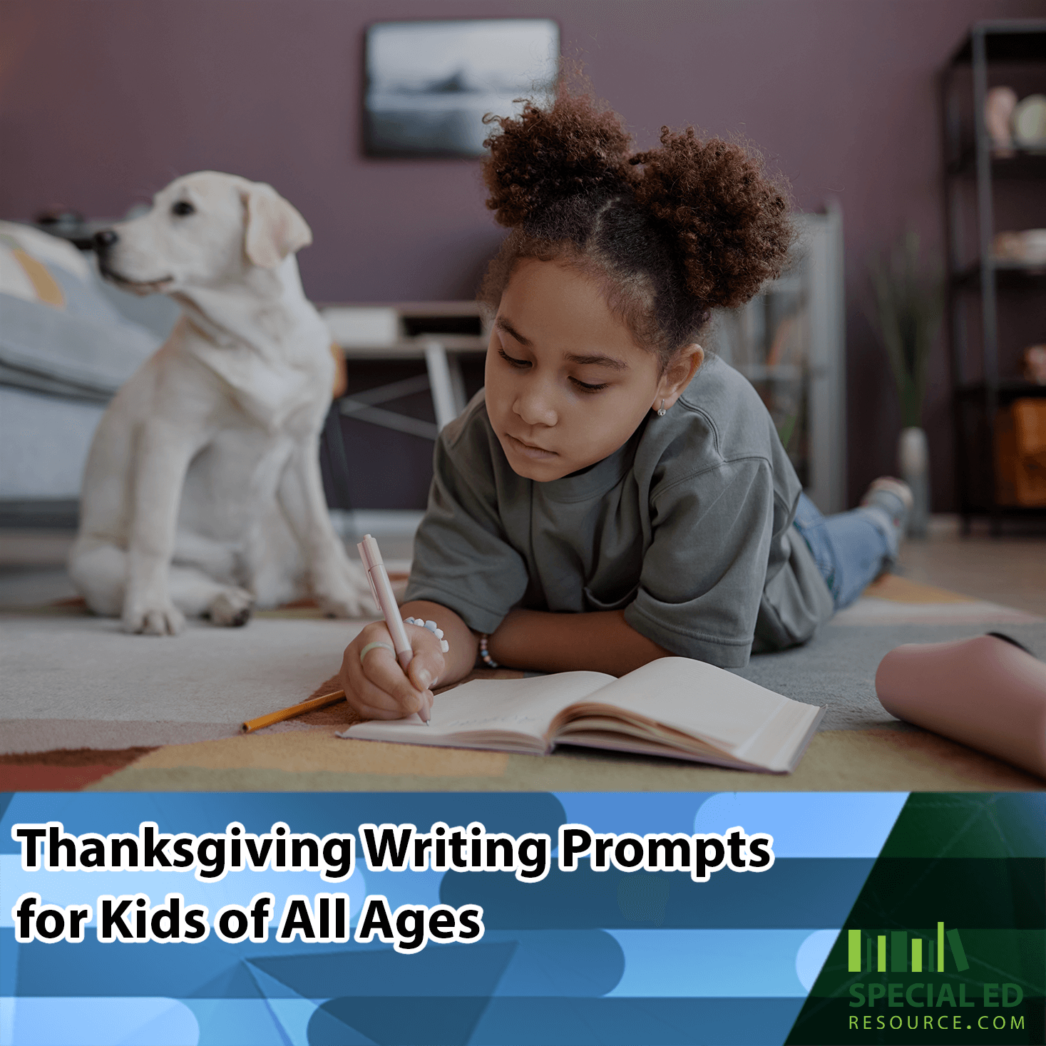 Young girl lying on the floor, writing in a notebook with a focused expression, while a Labrador retriever sits nearby, looking off to the side. The text overlay reads, "Thanksgiving Writing Prompts for Kids of All Ages," with Special Ed Resource logo at the bottom right.