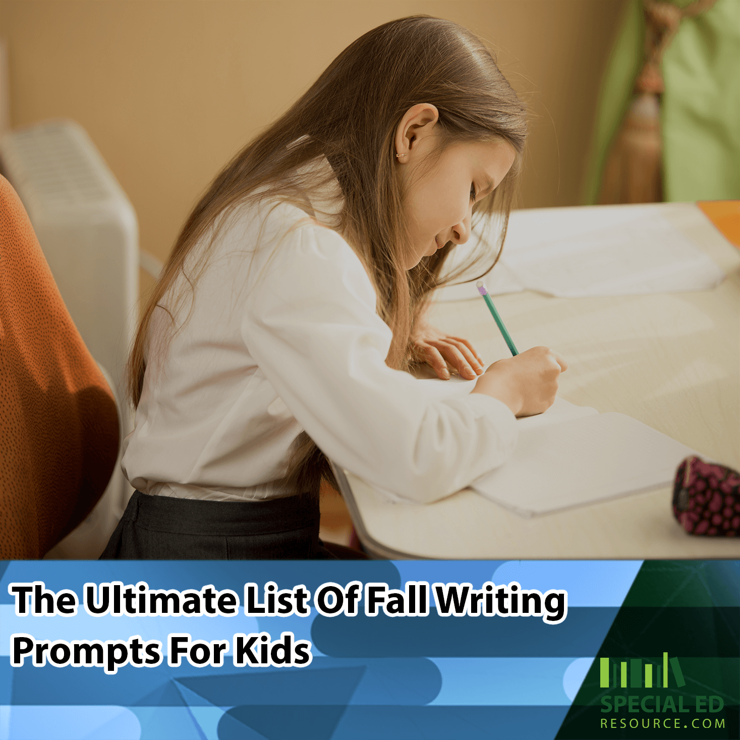 A young girl with long brown hair sits at a desk, writing in a notebook with a green pencil. The text overlay reads, "The Ultimate List of Fall Writing Prompts for Kids" with the Special Ed Resource logo for in the corner.