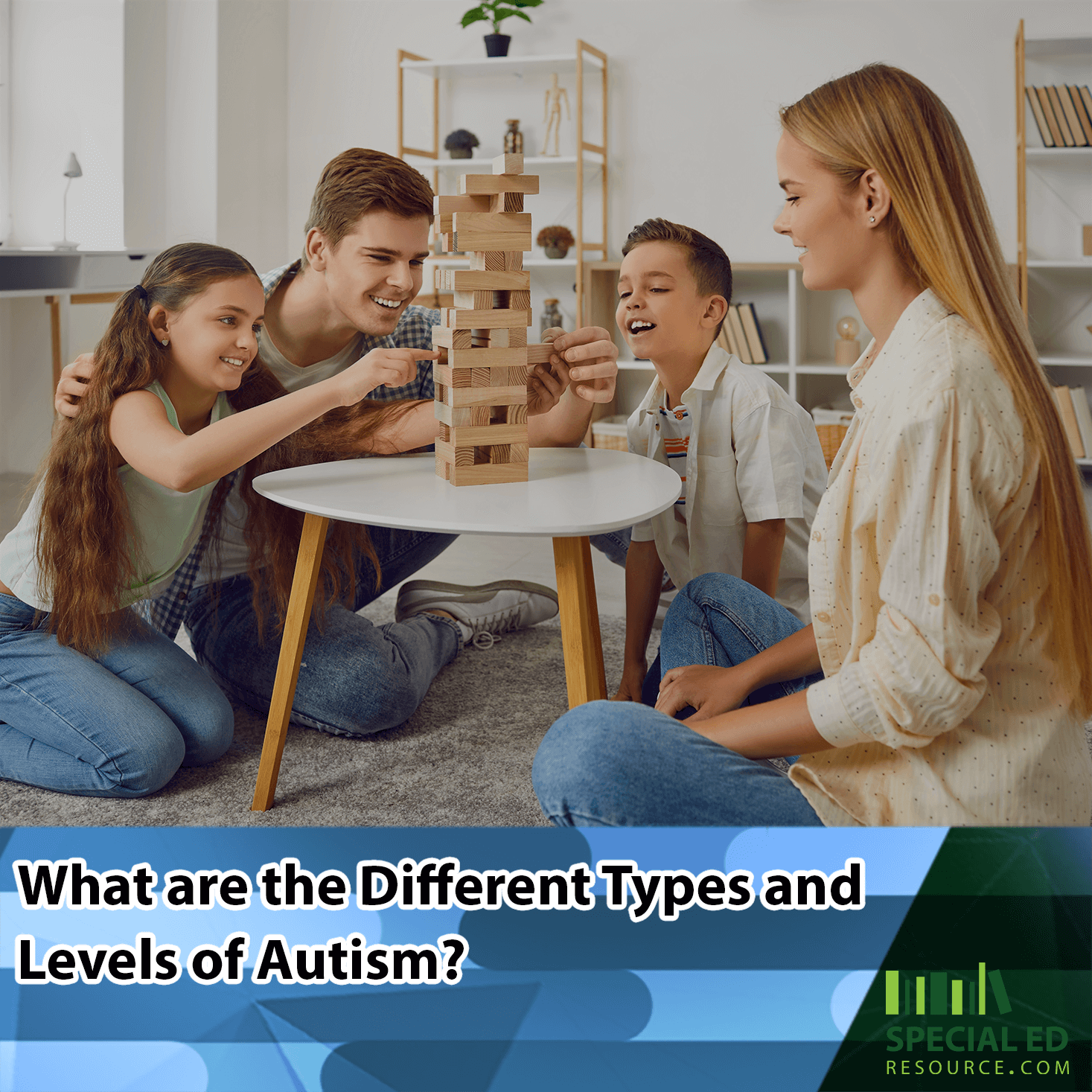 A family sits together around a small table, playing a game of Jenga, with each person focused on carefully removing or balancing a block from the tower. The text overlay at the bottom reads, "What are the Different Types and Levels of Autism?" with the logo for Special Ed Resource at the bottom right.