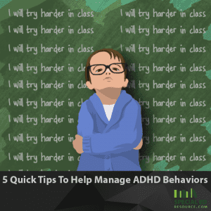 5 Quick Tips To Help Manage ADHD Behaviors
