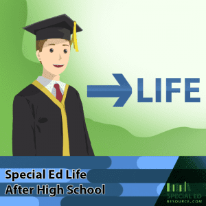 Special Ed Life After High School | SpecialEdResource.com