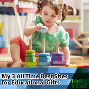 Little girl in green top and pig tails is playing with toys. Text overlay My 3 All Time Best Sites for Educational Gifts