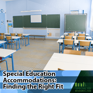 A empty school classroom with student chairs and tables with text overlay Special Education Accommodations: Finding the Right Fit