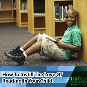 Young boy sitting on the floor in the library reading with a book smiling. Text overlay How to Instill the Love of Reading in Your Child