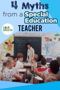 Special education classroom with the teacher at the chalkboard and the students at their desks. Text overlay 4 Myths from a Special Education Teacher