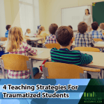 4 Teaching Strategies for Traumatized Students | SpecialEdResource.com