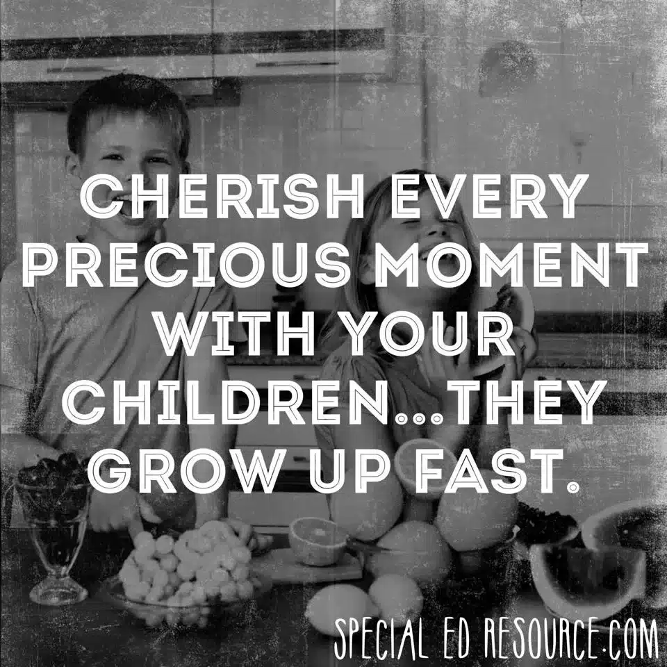 Cherish Every Moment With Your Children | Special Education Resource