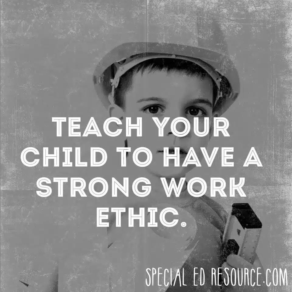 Teach Your Child To Have A Strong Work Ethic | Special Education Resource