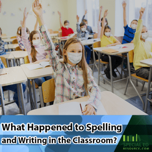 Classroom of students wearing masks raising their hands with What Happened to Spelling and Writing in the Classroom