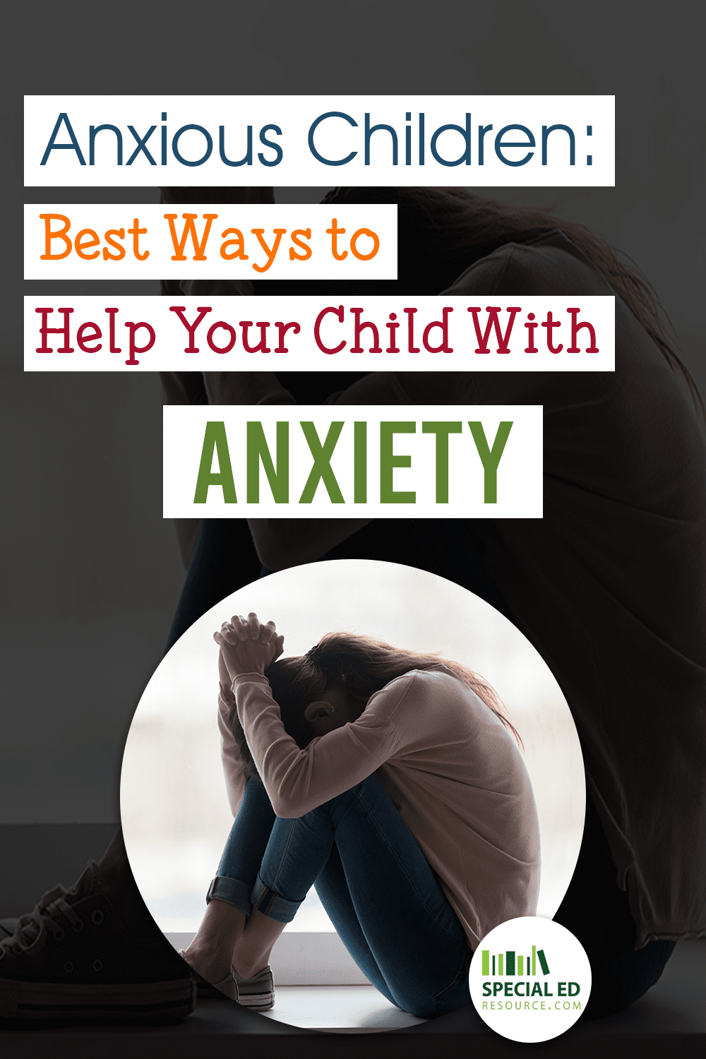 Anxious Children: Best Ways to Help Your Child With Anxiety