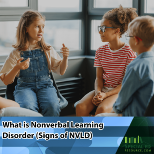 A diverse group of three young students engaging in conversation, with a girl in a denim overall using genstures with her hands while explaining something to her peers, one of whom is smiling back at her. A text overlay states 'What is Nonverbal Learning Disorder (Signs of NVLD)' above the website address SPECIALEDRESOURCE.COM on a background with blurred classroom elements