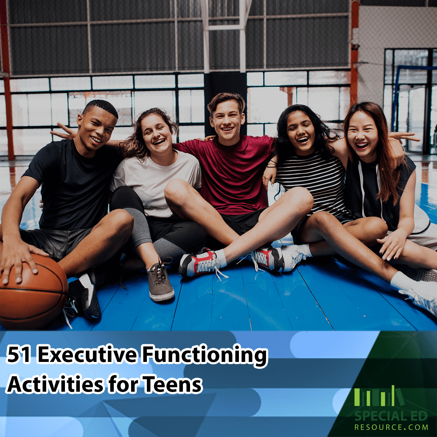 A group of five diverse teenagers sitting on a basketball court, smiling and posing together, with a basketball on the floor. Text overlay reads '51 Executive Functioning Activities for Teens' and 'SpecialEdResource.com '