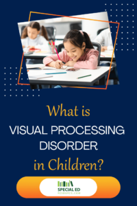 Young girl smiling and writing in a notebook at a classroom desk, with colored pencils. Below the photo, the text reads, 'What is Visual Processing Disorder in Children?' with the Special Ed Resource logo at the bottom on an orange and white bar.