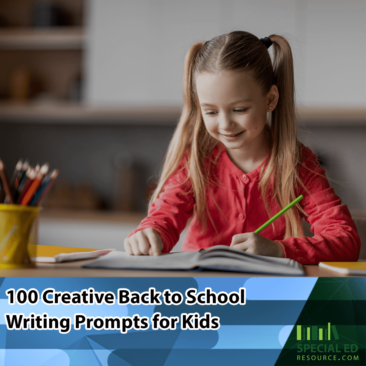 Young girl with pigtails writing in a notebook, smiling, and holding a green pencil. Text on the image reads '100 Creative Back to School Writing Prompts for Kids,' with the Special Ed Resource logo in the corner.